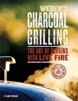 Weber's Charcoal Grilling: The Art of Cooking With Live Fire артикул 376c.