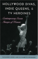 Hollywood Divas, Indie Queens, and TV Heroines: Contemporary Screen Images of Women : Contemporary Screen Images of Women артикул 468c.