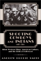 Shooting Cowboys and Indians: Silent Western Films, American Culture, and the Birth of Hollywood артикул 511c.