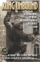 Kong Unbound : The Cultural Impact, Pop Mythos, and Scientific Plausibility of a Cinematic Legend (Kong: The 8th Wonder of the World) артикул 528c.